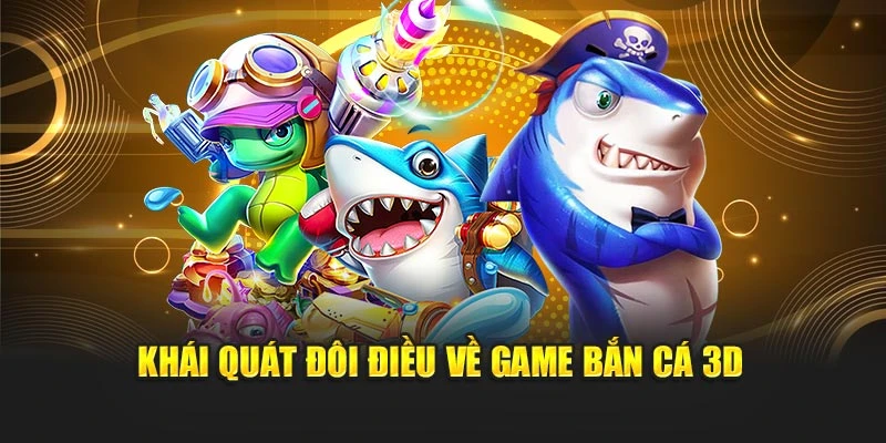 Khái quát đôi điều về game bắn cá 3D