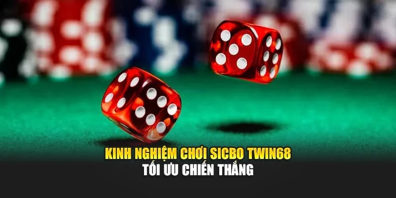 Kinh nghiệm chơi sicbo TWIN68 tối ưu chiến thắng