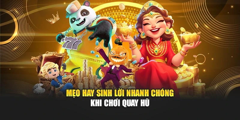 Mẹo hay sinh lời nhanh chóng khi chơi quay hũ