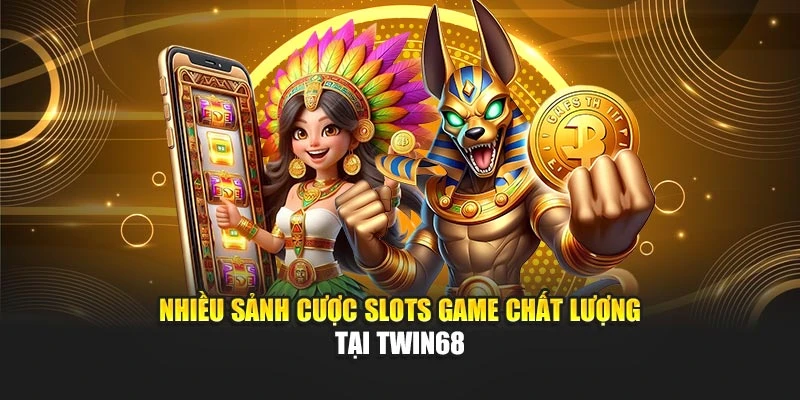 Nhiều sảnh cược slots game chất lượng tại TWIN68