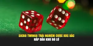 Sicbo TWIN68 Trải Nghiệm Cược Xúc Xắc Hấp Dẫn Khó Bỏ Lỡ