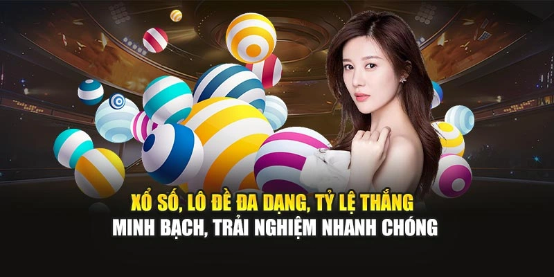 Xổ số, lô đề đa dạng, tỷ lệ thắng minh bạch, trải nghiệm nhanh chóng